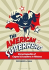 The American Superhero : Encyclopedia of Caped Crusaders in History - eBook