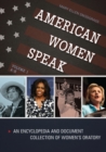 American Women Speak : An Encyclopedia and Document Collection of Women's Oratory [2 volumes] - eBook