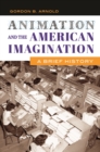 Animation and the American Imagination : A Brief History - eBook