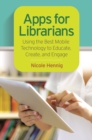 Apps for Librarians : Using the Best Mobile Technology to Educate, Create, and Engage - eBook