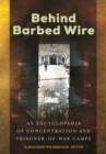 Behind Barbed Wire : An Encyclopedia of Concentration and Prisoner-of-War Camps - eBook