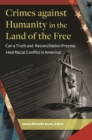 Crimes against Humanity in the Land of the Free : Can a Truth and Reconciliation Process Heal Racial Conflict in America? - eBook
