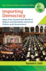 Importing Democracy : Ideas from Around the World to Reform and Revitalize American Politics and Government - eBook