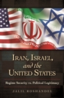 Iran, Israel, and the United States : Regime Security vs. Political Legitimacy - eBook