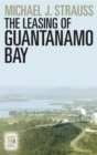 The Leasing of Guantanamo Bay - eBook