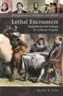 Lethal Encounters : Englishmen and Indians in Colonial Virginia - eBook