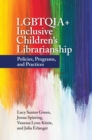 LGBTQIA+ Inclusive Children's Librarianship : Policies, Programs, and Practices - eBook