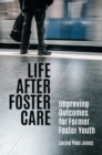Life after Foster Care : Improving Outcomes for Former Foster Youth - eBook