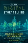 The New Digital Storytelling : Creating Narratives with New Media--Revised and Updated Edition - eBook