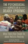 The Psychosocial Aspects of a Deadly Epidemic : What Ebola Has Taught Us about Holistic Healing - eBook