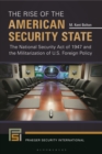 The Rise of the American Security State : The National Security Act of 1947 and the Militarization of U.S. Foreign Policy - eBook