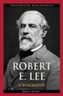 Robert E. Lee : A Biography - eBook
