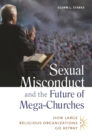 Sexual Misconduct and the Future of Mega-Churches : How Large Religious Organizations Go Astray - eBook