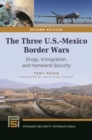 The Three U.S.-Mexico Border Wars : Drugs, Immigration, and Homeland Security - eBook