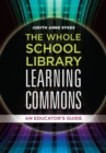 The Whole School Library Learning Commons : An Educator's Guide - eBook