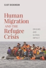 Human Migration and the Refugee Crisis : Origins and Global Impact - eBook