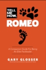Tell Me How, Romeo : A Companion Guide For Being An Elite Packleader - eBook