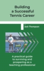 Building a Successful Tennis Career : A practical guide on surviving and prospering  as a teaching professional - eBook