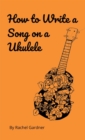 How to Write a Song on a Ukulele - eBook
