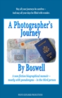 A Photographer's Journey By Boswell : A non-fiction biographical memoir -- mostly with pseudonyms -- in the third person - eBook