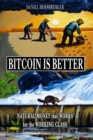 Bitcoin is Better : Natural Money that Works for the Working Class - eBook