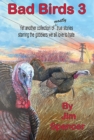 Bad Birds 3 -- Yet another collection of mostly  true stories  starring the gobblers  we all love to hate - eBook