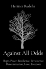 Against All Odds : Hope, Peace, Resilience, Persistence, Determination, Love, Freedom - eBook
