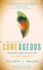 COREAGEOUS : Empowering Stories and Skill Sets for a Heart-Centered Life - eBook