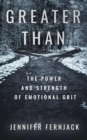 Greater Than : The Power and Strength of Emotional Grit - eBook