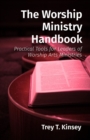 The Worship Ministry Handbook : Practical Tools for Leaders of Worship Arts Ministries - eBook