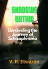 Shadows Within: Unraveling the Journey of Schizophrenia - eBook