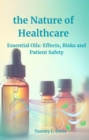 the Nature of Healthcare: Essential Oils Effects, Risks and Patient Safety - eBook