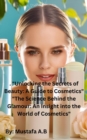 . "Unlocking the Secrets of Beauty: A Guide to Cosmetics"  "The Science Behind the Glamour: An Insight into the World of Cosmetics" - eBook