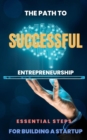 Path to Successful Entrepreneurship: Essential Steps for Building a Startup - eBook