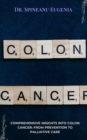 Comprehensive Insights into Colon Cancer: From Prevention to Palliative Care - eBook