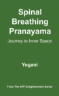 Spinal Breathing Pranayama - Journey to Inner Space : AYP Enlightenment Series, #2 - eBook