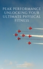 Peak Performance Unlocking Your Ultimate Physical Fitness - eBook