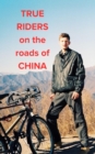 True Riders on the Roads of China - eBook