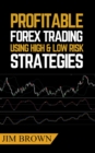 Profitable Forex Trading Using High and Low Risk Strategies - eBook