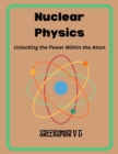 Nuclear Physics: Unlocking the Power Within the Atom - eBook