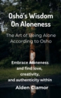 Osho's Wisdom on Aloneness: The Art of Being Alone According to Osho - eBook