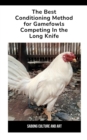 Best Conditioning Method for Gamefowls Competing In the Long Knife - eBook