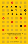 Frame by Frame: A Comprehensive Guide to Video and Business - eBook