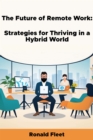 Future of Remote Work: Strategies for Thriving in a Hybrid World - eBook