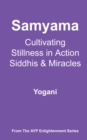 Samyama - Cultivating Stillness in Action, Siddhis and Miracles : AYP Enlightenment Series, #5 - eBook