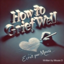 How to grief well : Find solace in your grief - eAudiobook