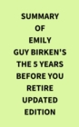 Summary of Emily Guy Birken's The 5 Years Before You Retire Updated Edition - eBook