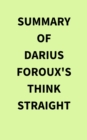 Summary of Darius Foroux's THINK STRAIGHT - eBook