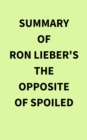 Summary of Ron Lieber's The Opposite of Spoiled - eBook