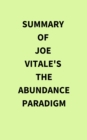 Summary of Joe Vitale's The Abundance Paradigm - eBook